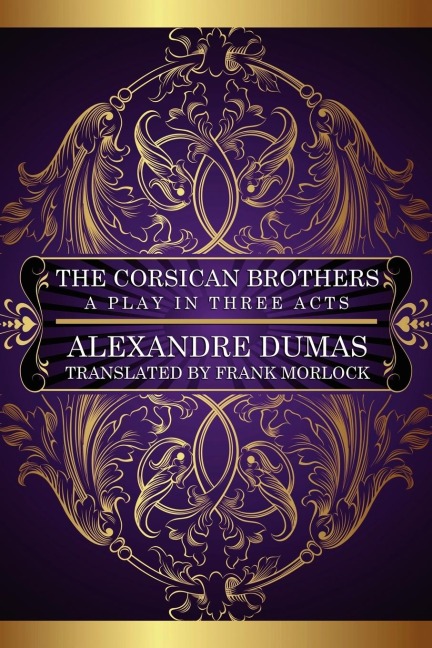 The Corsican Brothers: A Play in Three Acts