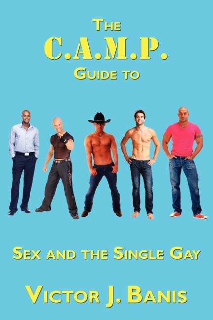 The C. A. M. P. Guide to Sex and the Single Gay