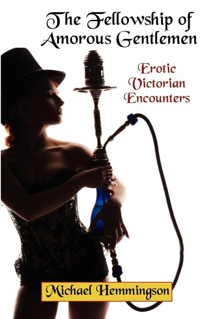 The Fellowship of Amorous Gentlemen Erotic Victorian Encounters