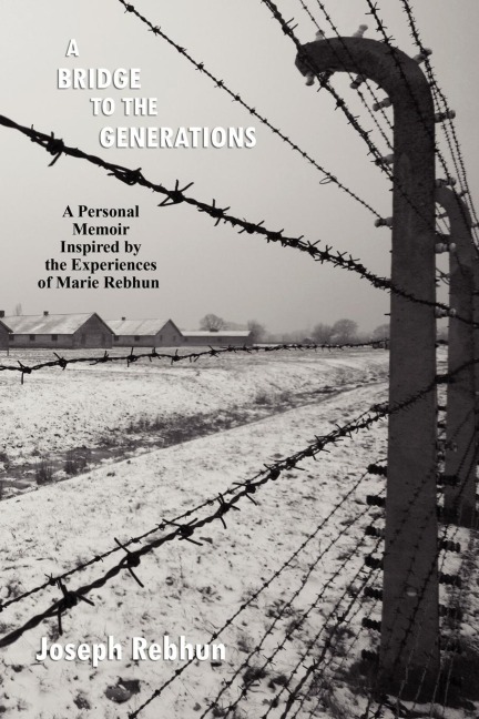 A Bridge to the Generations: A Personal Memoir Inspired by the Experiences of Marie Rebhun