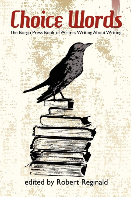 Choice Words: The Borgo Press Book of Writers Writing about Writing