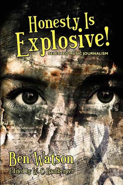 Honesty Is Explosive!: Selected Music Journalism