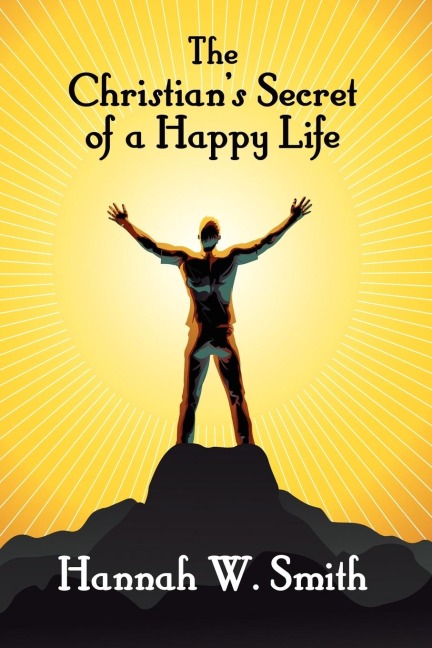 The Christians Secret of a Happy Life
