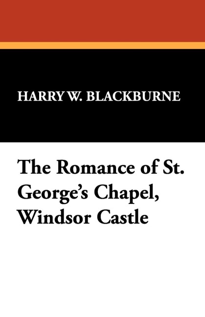 The Romance of St. Georges Chapel, Windsor Castle