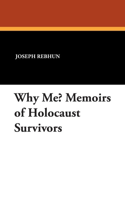 Why Me? Memoirs of Holocaust Survivors