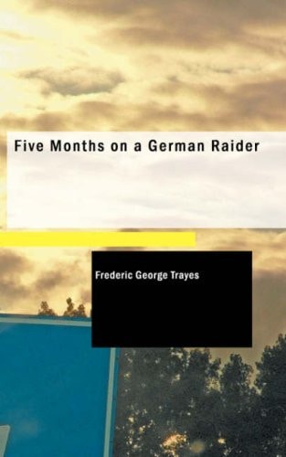 Five Months on a German Raider: Being the Adventures of an Englishman Captured by the 'Wolf'