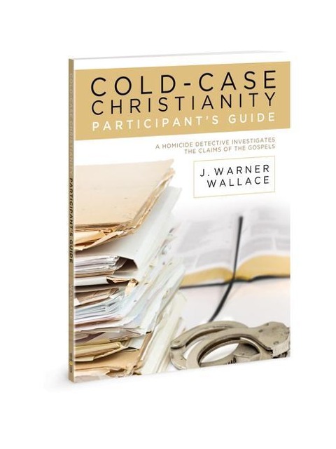 Cold-Case Christianity Participants Guide: A Homicide Detective Investigates the Claims of the Gospels