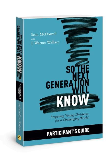 So the Next Generation Will Know Participants Guide: Preparing Young Christians for a Challenging World