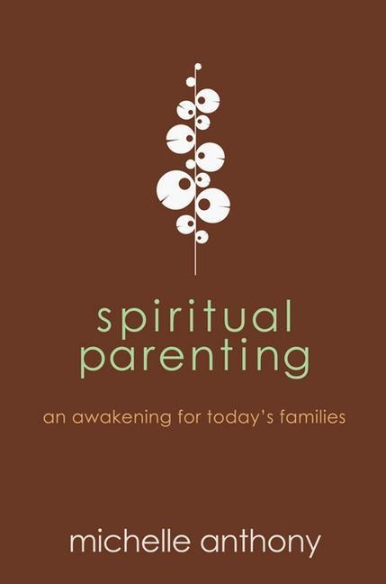 Spiritual Parenting: An Awakening for Todays Families