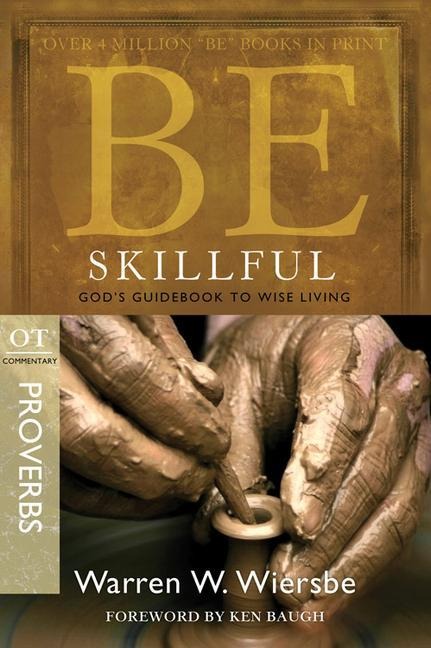 Be Skillful (Proverbs): Gods Guidebook to Wise Living