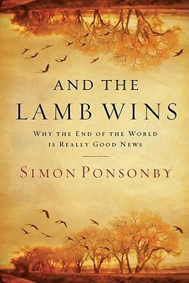 And the Lamb Wins: Why the End of the World Is Really Good News