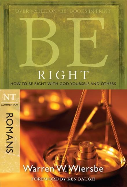 Be Right - Romans: How to Be Right with God, Yourself, and Others
