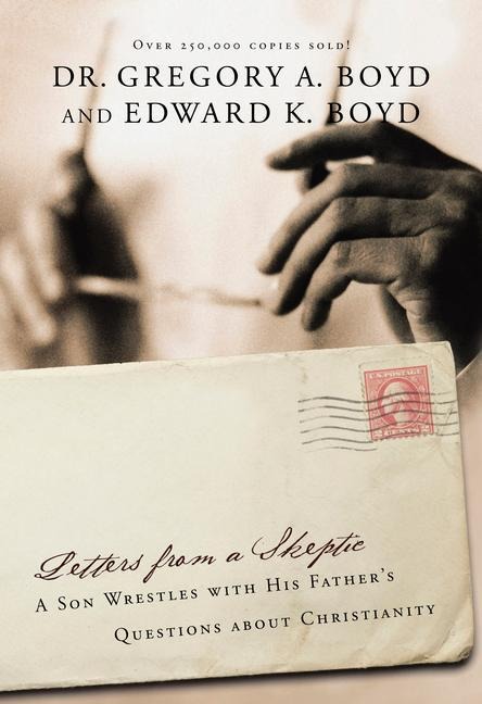 Letters from A Skeptic: A Son Wrestles with His Father's Questions about Christianity