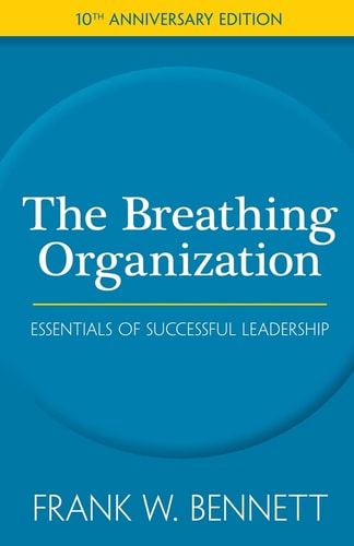 The Breathing Organization A Blueprint For Business Success In The 21st Century
