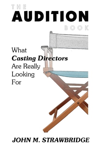 The Audition Book What Casting Directors Are Really Looking For