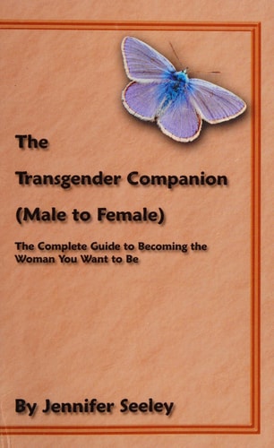 The Transgender Companion (Male To Female) The Complete Guide To Becoming The Woman You Want To Be