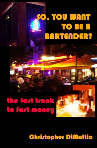 So, You Want To Be A Bartender? The Fast Track To Fast Money