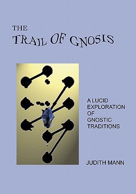 The Trail of Gnosis A Lucid Exploration of Gnostic Traditions