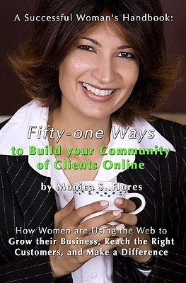 A Successful Woman's Handbook Fifty-One Ways To Build Your Community Of Clients Online: How Women Are Using The Web To Grow Their Business, Reach The Right Customers, And Make A Difference