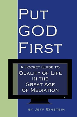 Put God First A Pocket Guide to Quality of Life in the Great Age of Mediation