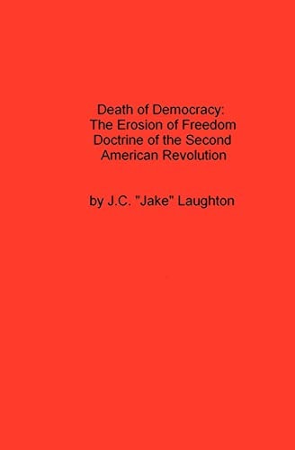 Death Of Democracy The Erosion Of Freedom Doctrine Of The Second American Revolution