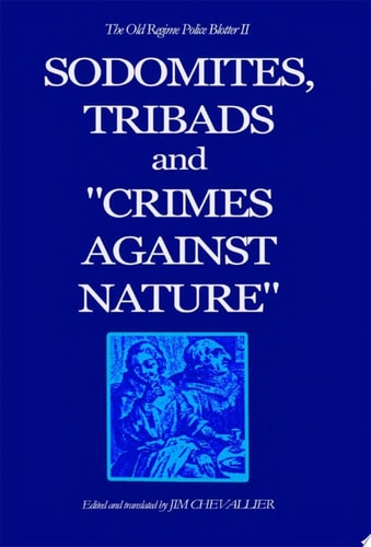 The Old Regime Police Blotter II Sodomites, Tribads and Crimes Against Nature.