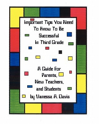 Important Tips You Need To Know To Be Successful In Third Grade A Guide For Parents, New Teachers, And Students