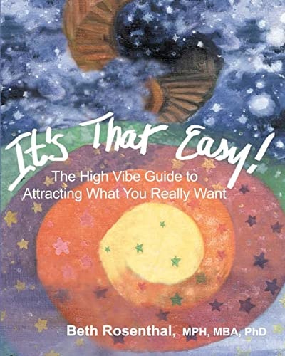 It's That Easy! The High Vibe Guide to Attracting What You Really Want