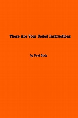 These Are Your Coded Instructions Poems By Paul Gude