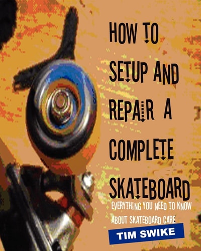 How to Setup and Repair a Complete Skateboard Everything You Need to Know About Skateboard Care