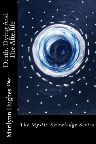 Death, Dying And The Afterlife The Mystic Knowledge Series