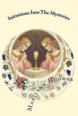 Initiations Into The Mysteries The Mystic Knowledge Series