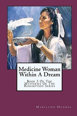 Medicine Woman Within A Dream Book 3 Of The Mysteries Of The Redemption Series