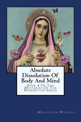 Absolute Dissolution Of Body And Mind Book 4 Of The Mysteries Of The Redemption Series