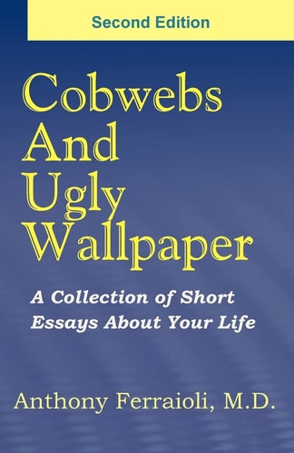 Cobwebs And Ugly Wallpaper- Second Edition A Collection Of Short Essays About Your Life