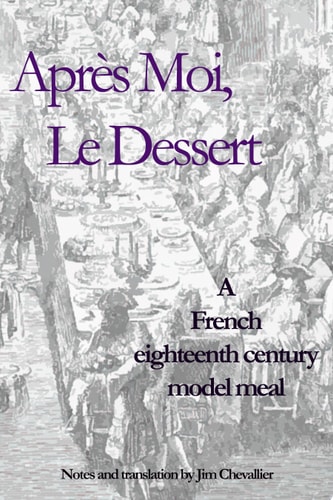 Après Moi, Le Dessert A French Eighteenth Century Model Meal
