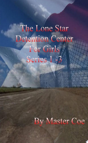 The Lone Star Detention Center for Girls Series 1-3