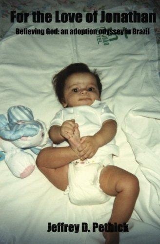 For The Love Of Jonathan Believing God; An Adoption Odyssey In Brazil