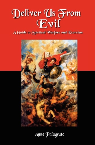 Deliver Us From Evil A Guide To Spiritual Warfare And Exorcism