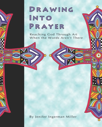 Drawing Into Prayer Reaching God Through Art When The Words Aren't There