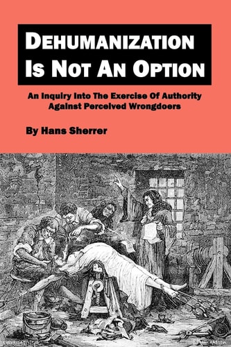 Dehumanization Is Not An Option An Inquiry Into The Exercise Of Authority Against Perceived Wrongdoers