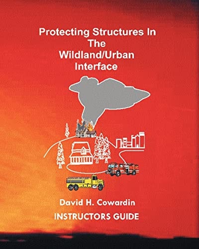 Protecting Structures In The Wildland/Urban Interface Instructors Guide