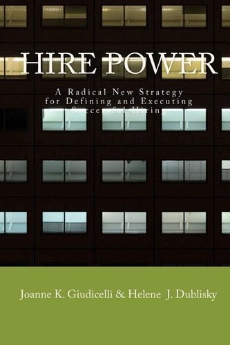 Hire Power A Radical New Strategy For Defining And Executing Successful Hiring