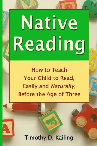Native Reading How to Teach Your Child to Read, Easily and Naturally, Before the Age of Three