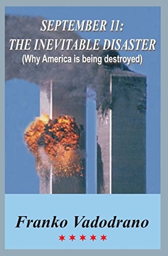 September 11 The Inevitable Disaster: Why America Is Being Destroyed