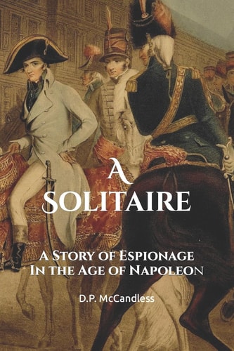 A Solitaire A Story of Espionage in the Age of Napoleon