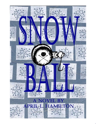 Snow Ball A Novel By April L. Hamilton