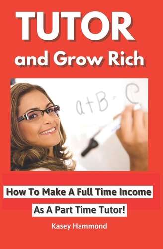 Tutor And Grow Rich! Make A Full Time Income As A Part Time Tutor.