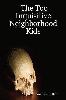 The Too Inquisitive Neighborhood Kids Plus Other Spooky Stories For Young People