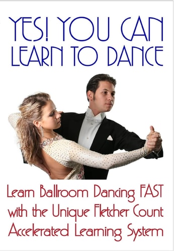 Yes! You Can Learn To Dance Learn Ballroom Dancing Fast With The Unique Fletcher Count Accelerated Learning System